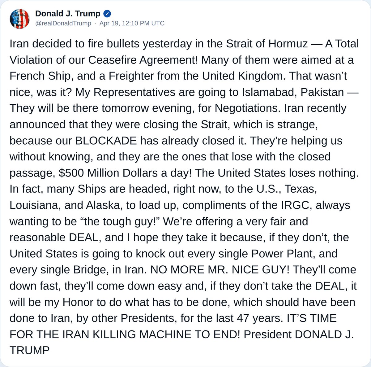¡SE ACABARON LAS RELACIONES AMABLES.: El presidente Trump afirma en una nueva publicación en Truth Social que Irán cometió una violación total del acuerdo de alto el fuego al disparar contra barcos en el estrecho de Ormuz. Trump también anunció que representantes estadounidenses viajarán a Islamabad, Pakistán, para negociar, advirtiendo que la falta de un acuerdo podría resultar en una nueva acción militar estadounidense dirigida contra todas y cada una de las centrales eléctricas y todos y cada uno de los puentes de Irán. Añadió que las tensiones actuales en el estrecho están afectando al transporte marítimo mundial, y aseguró que Estados Unidos se beneficiaría económicamente y perjudicaría a Irán por un valor de 500 millones de dólares diarios.